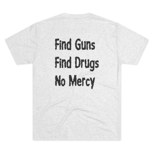 Find Guns, Find Drugs, No Mercy Tee
