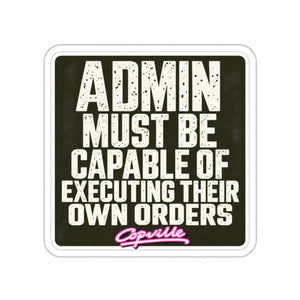 Admin Must Be Capable Of Executing Their Own Orders Sticker