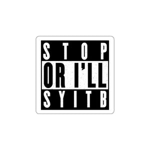 Stop or I Die-Cut Sticker