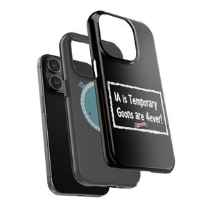 IA is Temporary, Goons are 4ever! Phone Case
