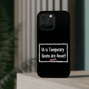 IA is Temporary, Goons are 4ever! Phone Case