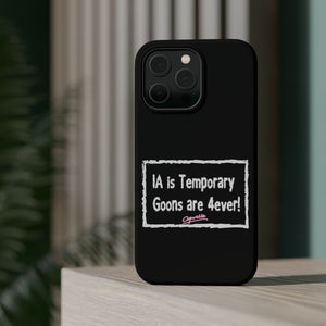 IA is Temporary, Goons are 4ever! Phone Case