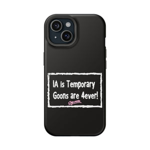 IA is Temporary, Goons are 4ever! Phone Case