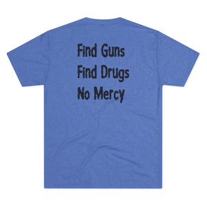 Find Guns, Find Drugs, No Mercy Tee