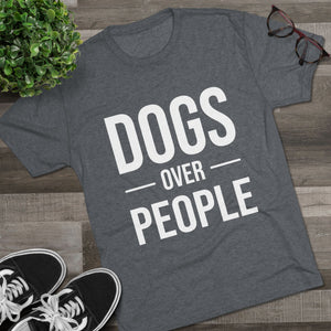 Dogs Over People Tri-Blend Tee