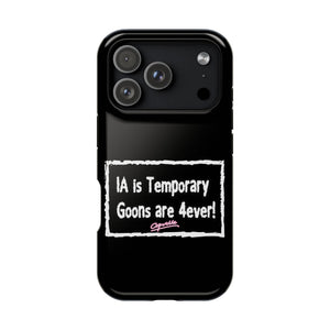 IA is Temporary, Goons are 4ever! Phone Case