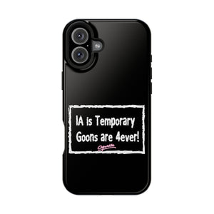 IA is Temporary, Goons are 4ever! Phone Case