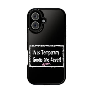 IA is Temporary, Goons are 4ever! Phone Case