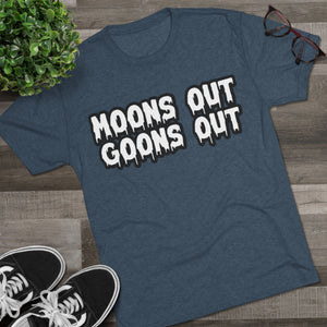 Moons Out Goons Out Tri-Blend Tee