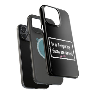 IA is Temporary, Goons are 4ever! Phone Case
