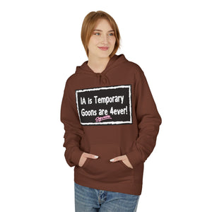 Unisex Fleece Hoodie - 'IA is Temporary Goons are 4ever!'