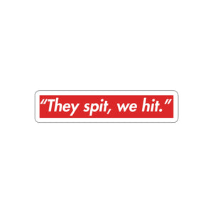They Spit, We Hit Die-Cut Sticker
