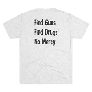 Find Guns, Find Drugs, No Mercy Tee
