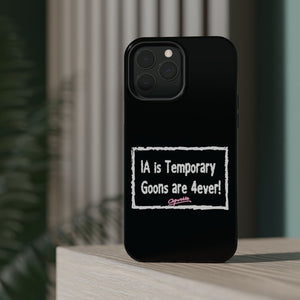 IA is Temporary, Goons are 4ever! Phone Case