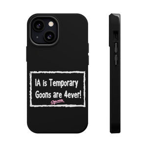 IA is Temporary, Goons are 4ever! Phone Case