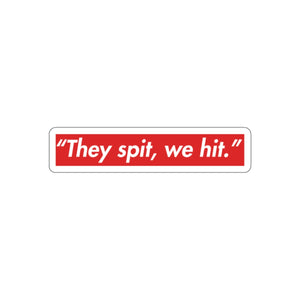 They Spit, We Hit Die-Cut Sticker