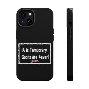 IA is Temporary, Goons are 4ever! Phone Case