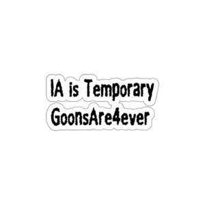 IA is Temporary, GoonsAre4ever Die-Cut Sticker