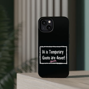 IA is Temporary, Goons are 4ever! Phone Case