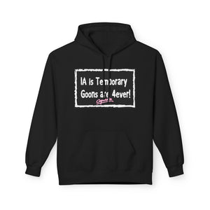 Unisex Fleece Hoodie - 'IA is Temporary Goons are 4ever!'