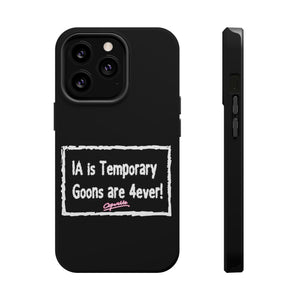 IA is Temporary, Goons are 4ever! Phone Case