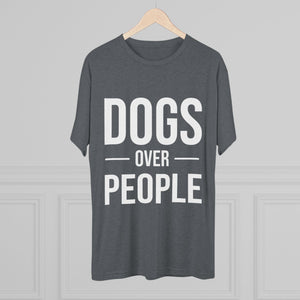 Dogs Over People Tri-Blend Tee