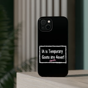 IA is Temporary, Goons are 4ever! Phone Case