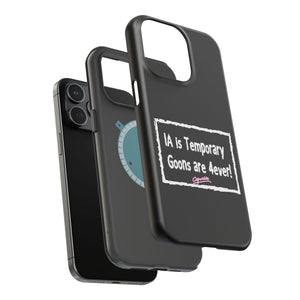 IA is Temporary, Goons are 4ever! Phone Case