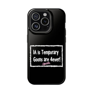 IA is Temporary, Goons are 4ever! Phone Case