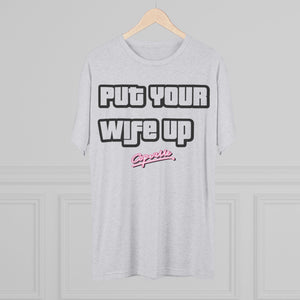 Put Your Wife Up Tri-Blend Tee