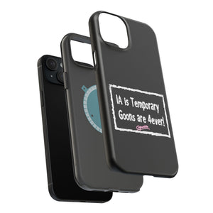 IA is Temporary, Goons are 4ever! Phone Case