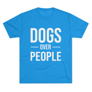 Dogs Over People Tri-Blend Tee