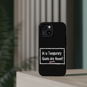 IA is Temporary, Goons are 4ever! Phone Case