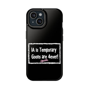 IA is Temporary, Goons are 4ever! Phone Case