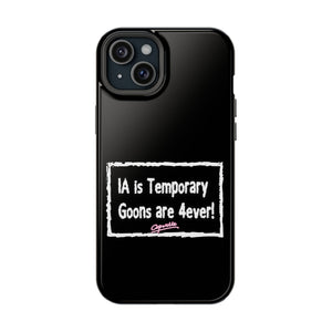 IA is Temporary, Goons are 4ever! Phone Case