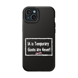 IA is Temporary, Goons are 4ever! Phone Case