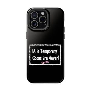 IA is Temporary, Goons are 4ever! Phone Case