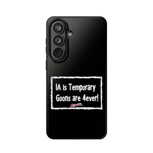 IA is Temporary, Goons are 4ever! Phone Case