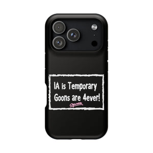 IA is Temporary, Goons are 4ever! Phone Case