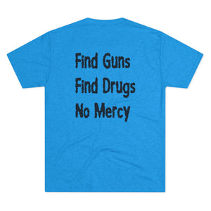 Find Guns, Find Drugs, No Mercy Tee