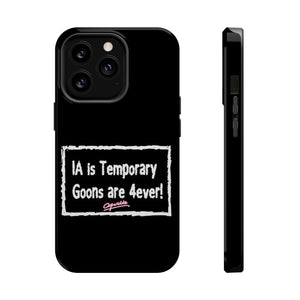 IA is Temporary, Goons are 4ever! Phone Case