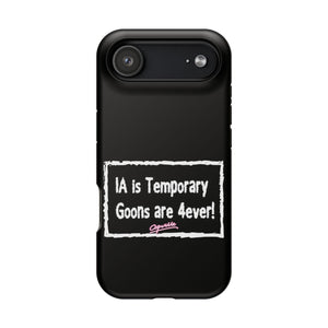IA is Temporary, Goons are 4ever! Phone Case