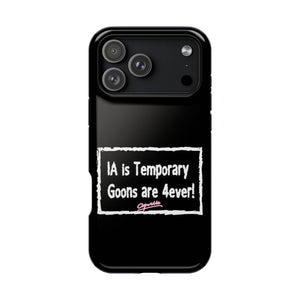 IA is Temporary, Goons are 4ever! Phone Case