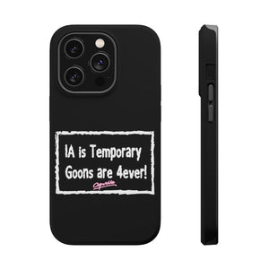 IA is Temporary, Goons are 4ever! Phone Case