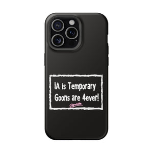IA is Temporary, Goons are 4ever! Phone Case