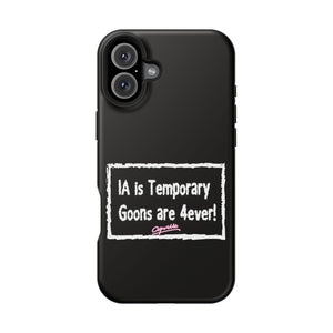IA is Temporary, Goons are 4ever! Phone Case