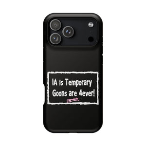 IA is Temporary, Goons are 4ever! Phone Case