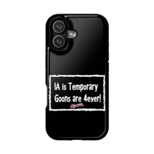 IA is Temporary, Goons are 4ever! Phone Case