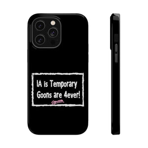 IA is Temporary, Goons are 4ever! Phone Case