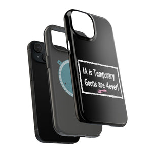 IA is Temporary, Goons are 4ever! Phone Case